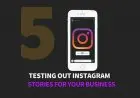 Testing Out Instagram Stories For Your Business