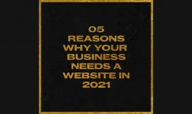 5 Reasons Why Your Business Needs A Website In 2021