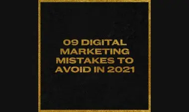 09 Digital Marketing Mistakes To Avoid In 2021.