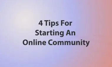 4 Tips For Starting An Online Community