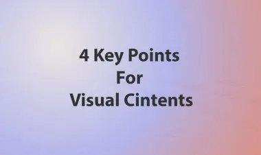 4 Key Points For Visual Cintents