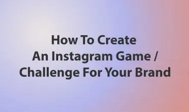 How To Create An Instagram Game Or Challenge For Your Brand