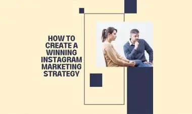 How To Create A Winning Instagran Marketing Strategy