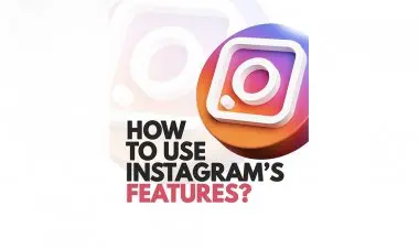 How To Use Instagrams Features ?