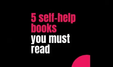 5 Self Help Books You Must Read