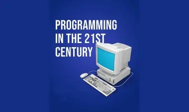 Programming In The 21st Century