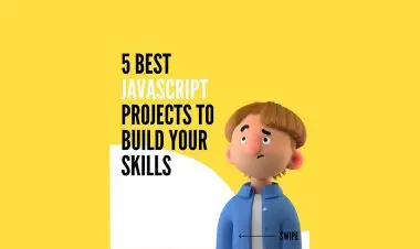 5 Best Javascript Projects To Build Your Skills!